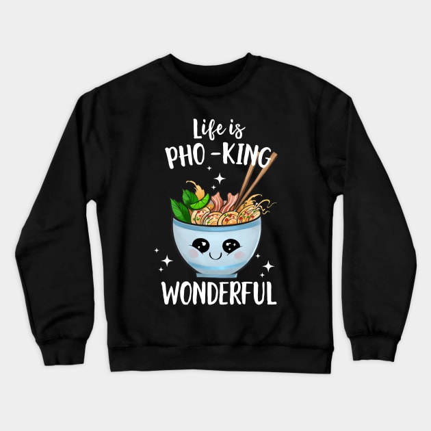 Life Is Pho-King Wonderful Crewneck Sweatshirt by Eugenex